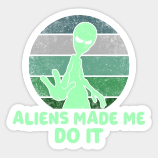 Aliens Made Me Do It Sticker